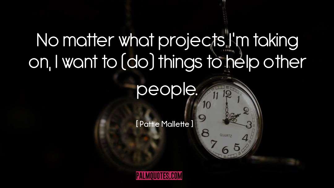 Pattie Mallette Quotes: No matter what projects I'm