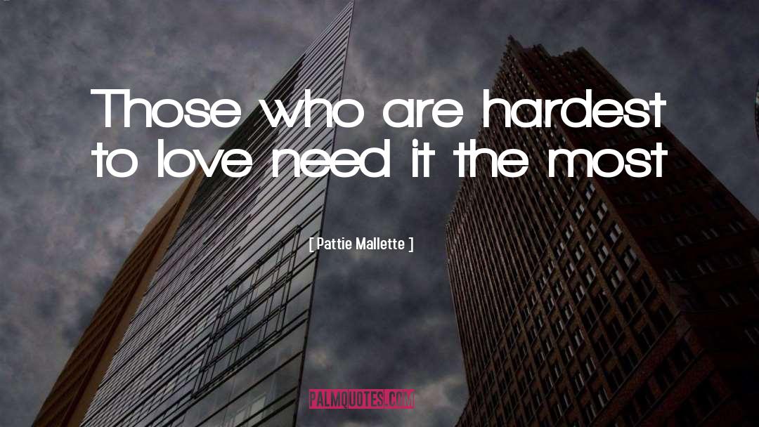 Pattie Mallette Quotes: Those who are hardest to