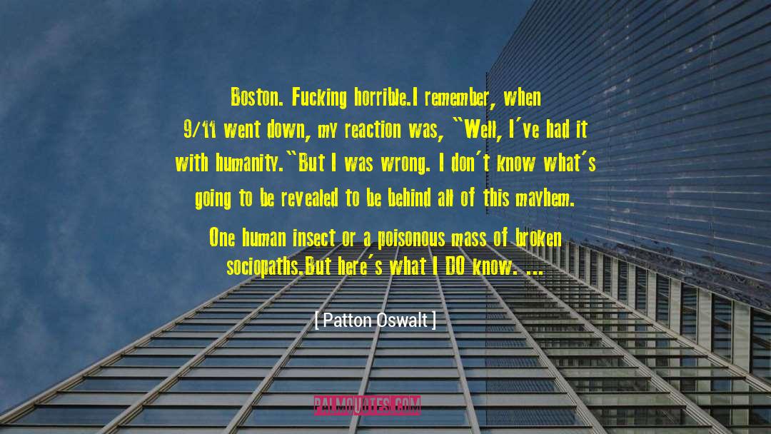 Patton Oswalt Quotes: Boston. Fucking horrible.<br />I remember,