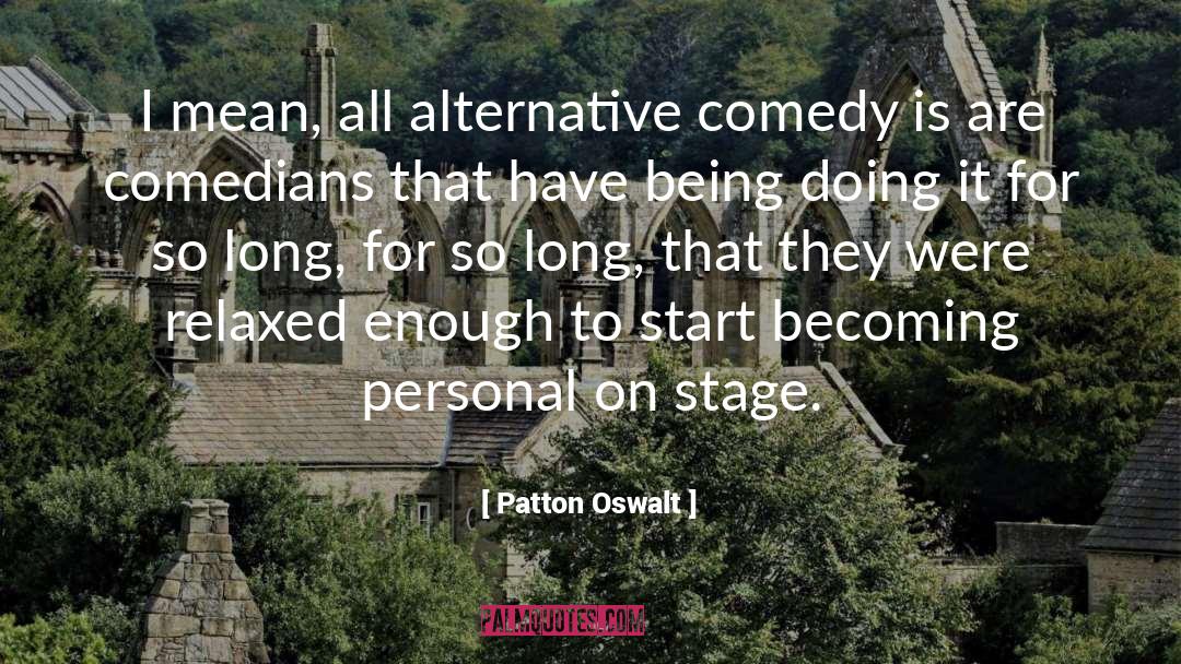 Patton Oswalt Quotes: I mean, all alternative comedy