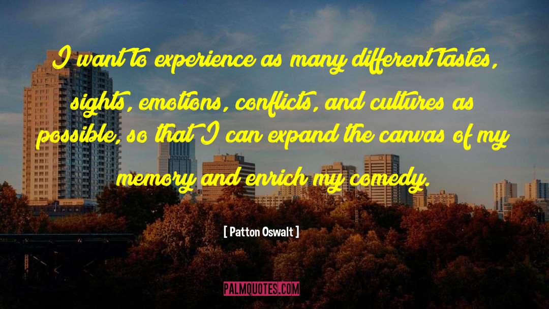 Patton Oswalt Quotes: I want to experience as