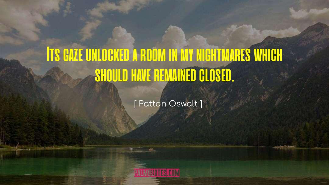 Patton Oswalt Quotes: Its gaze unlocked a room