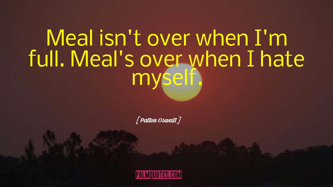 Patton Oswalt Quotes: Meal isn't over when I'm