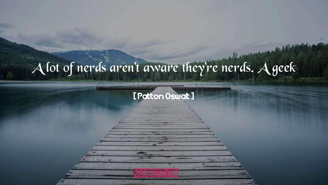 Patton Oswalt Quotes: A lot of nerds aren't