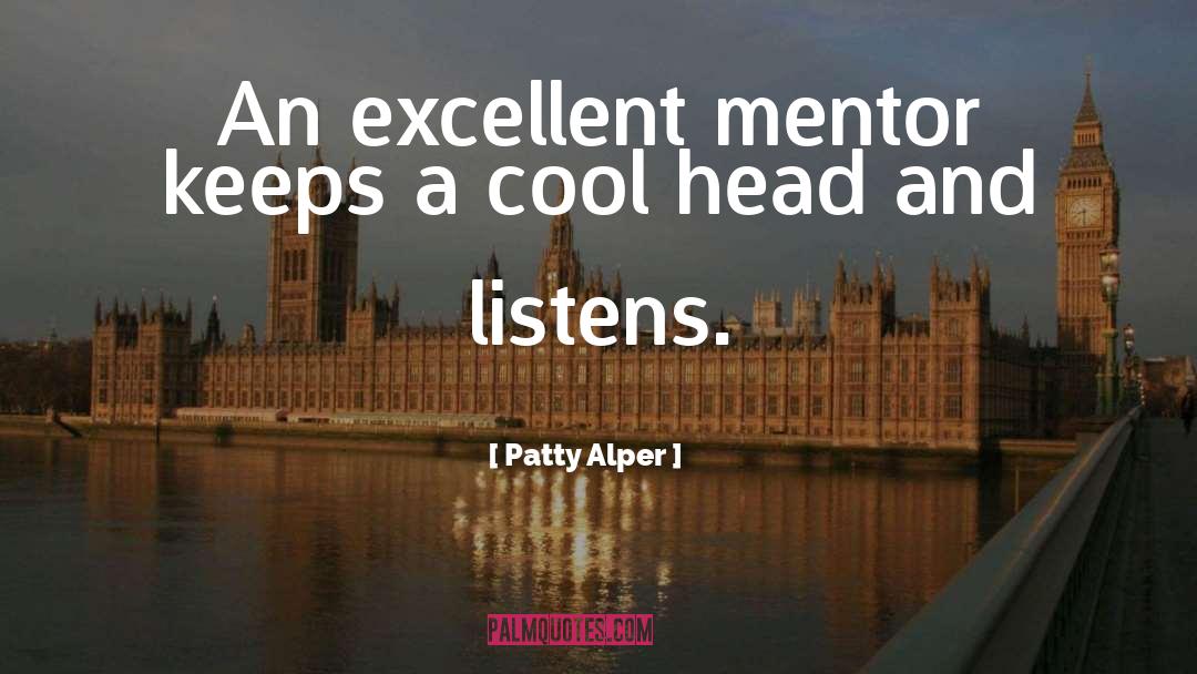 Patty Alper Quotes: An excellent mentor keeps a