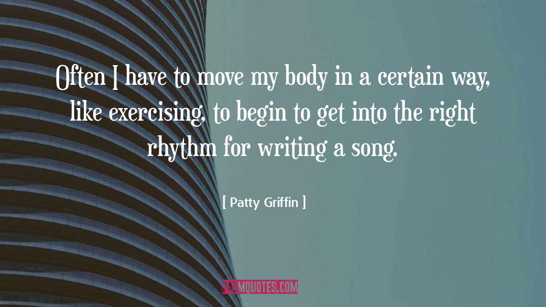 Patty Griffin Quotes: Often I have to move