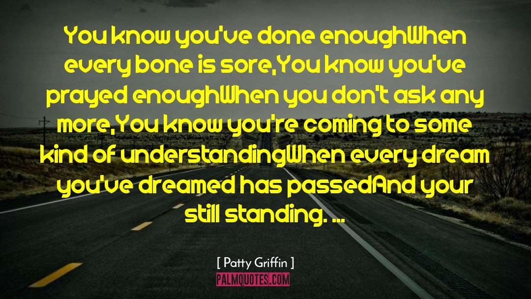 Patty Griffin Quotes: You know you've done enough<br>When