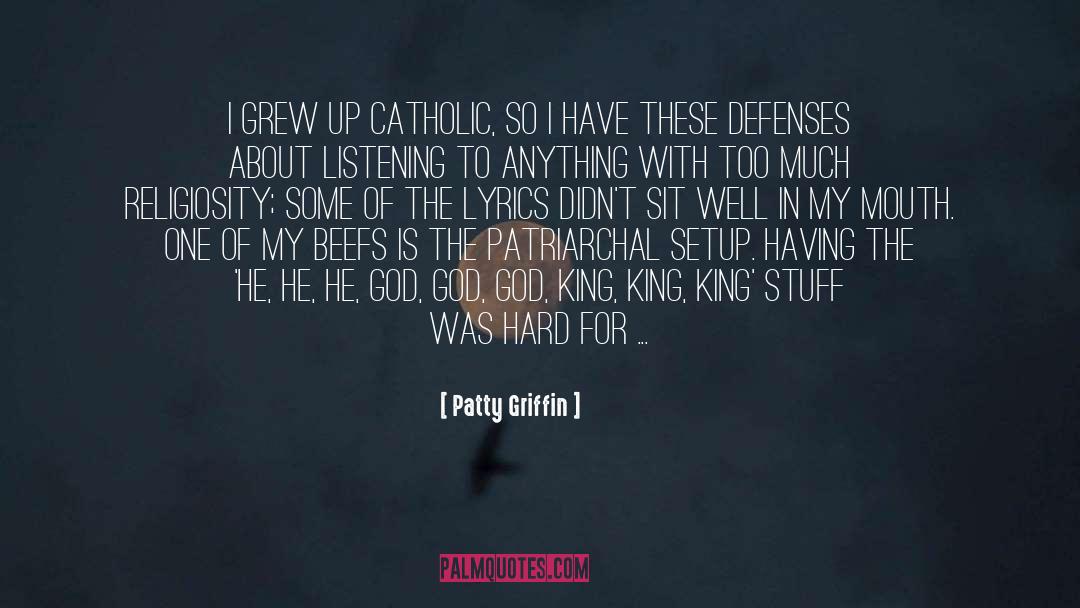 Patty Griffin Quotes: I grew up Catholic, so