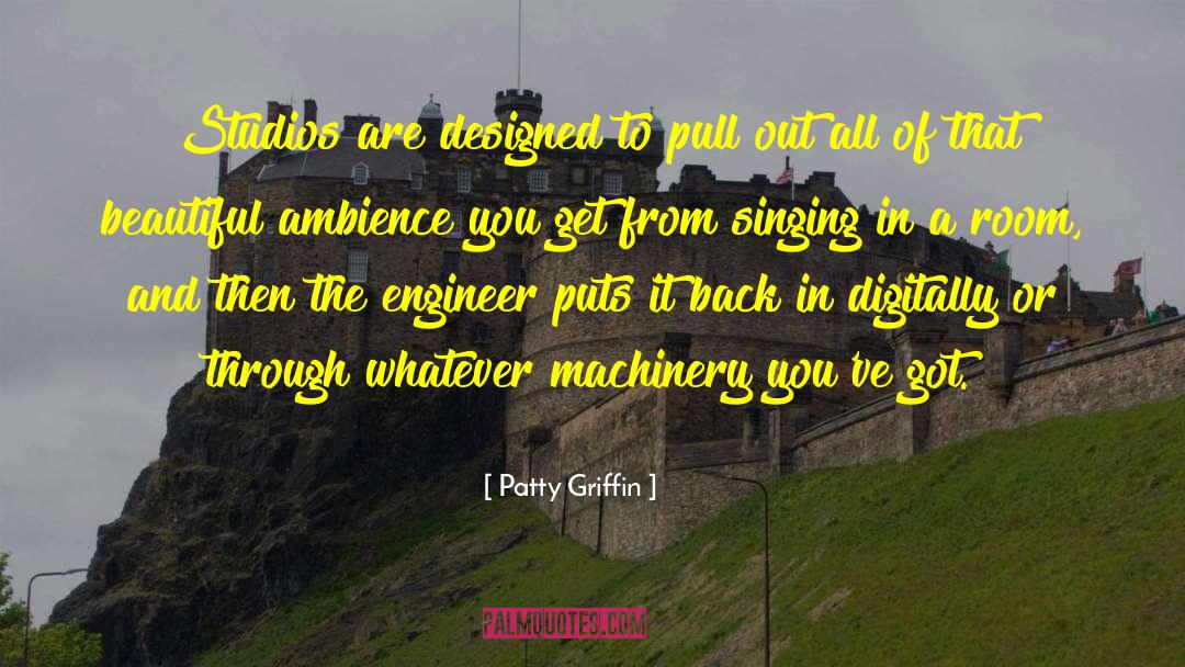 Patty Griffin Quotes: Studios are designed to pull