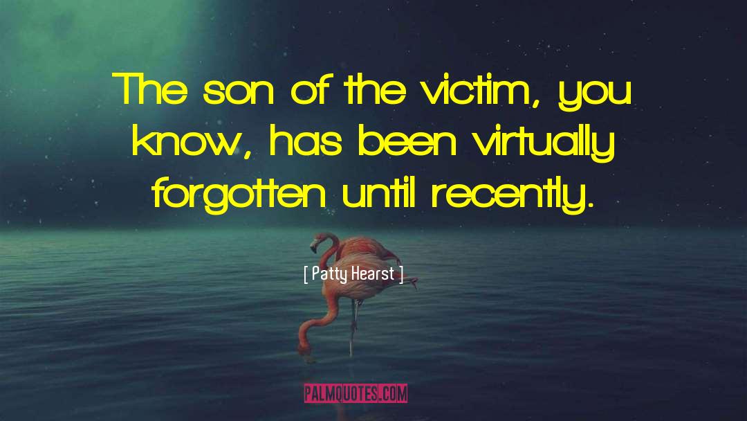 Patty Hearst Quotes: The son of the victim,
