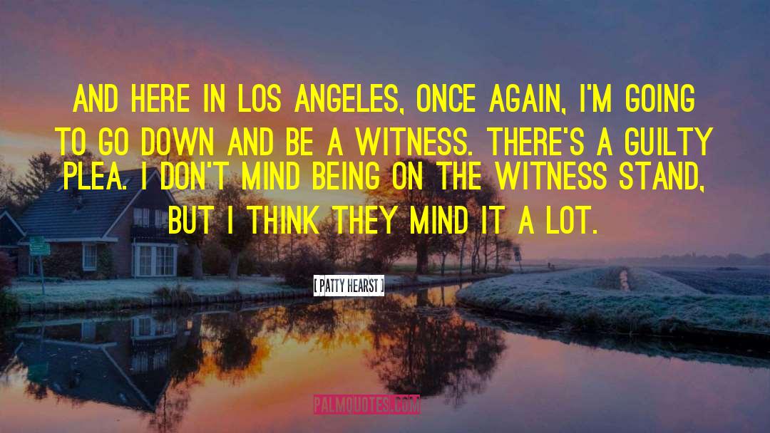 Patty Hearst Quotes: And here in Los Angeles,