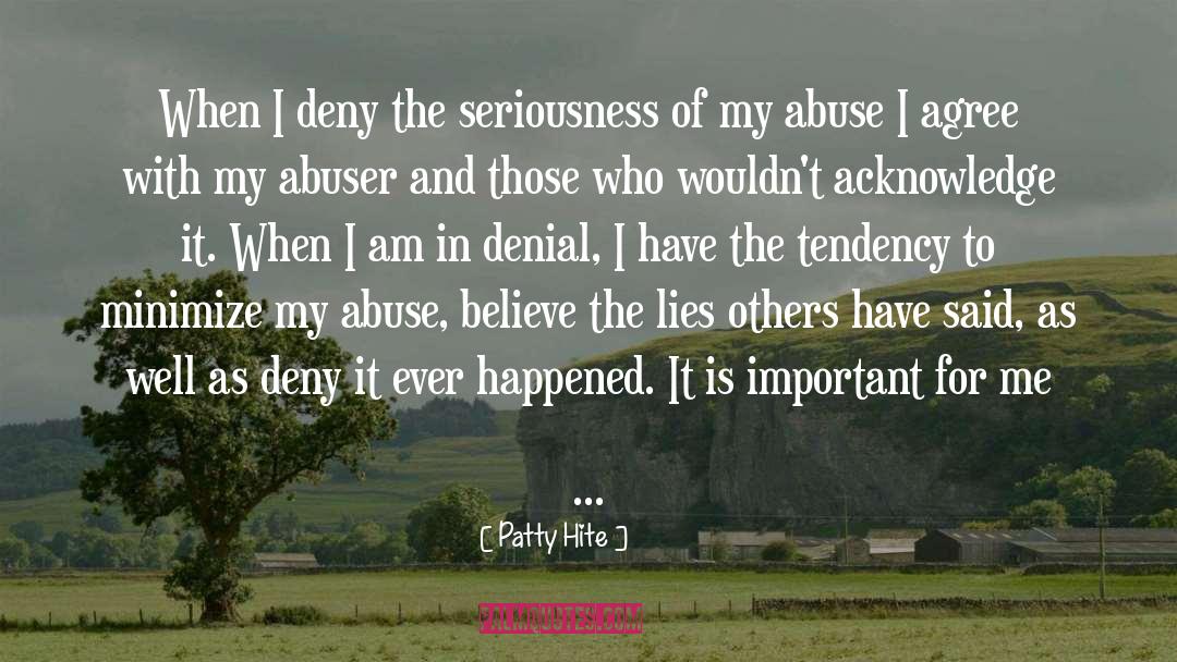 Patty Hite Quotes: When I deny the seriousness