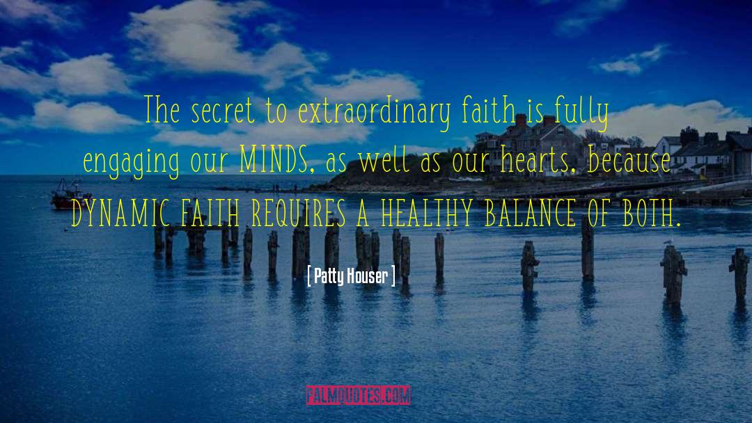 Patty Houser Quotes: The secret to extraordinary faith