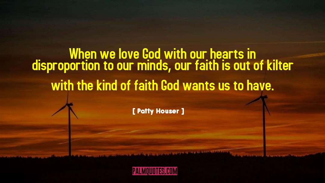 Patty Houser Quotes: When we love God with