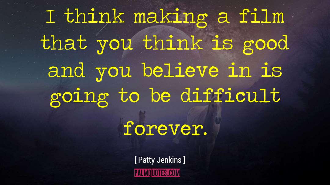 Patty Jenkins Quotes: I think making a film