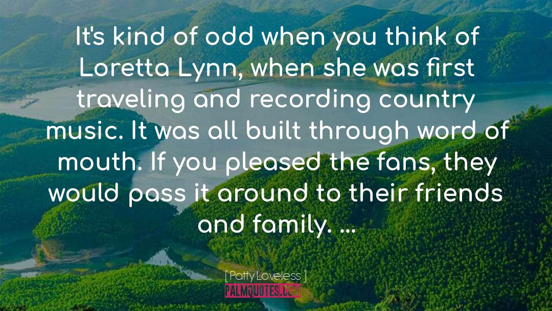 Patty Loveless Quotes: It's kind of odd when