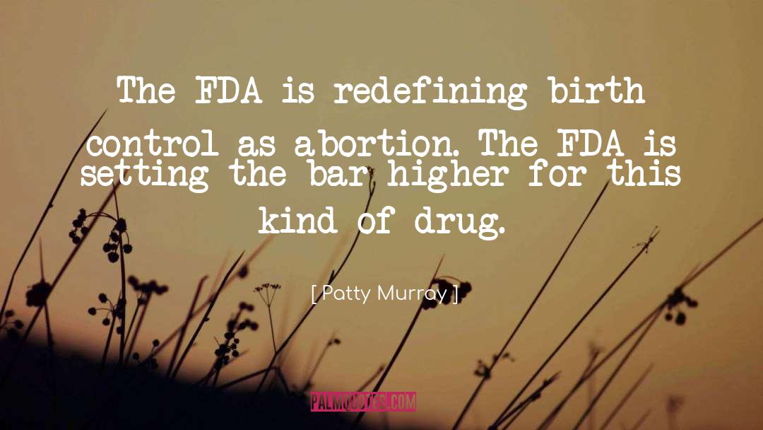 Patty Murray Quotes: The FDA is redefining birth