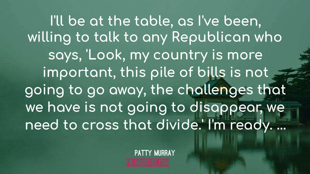 Patty Murray Quotes: I'll be at the table,