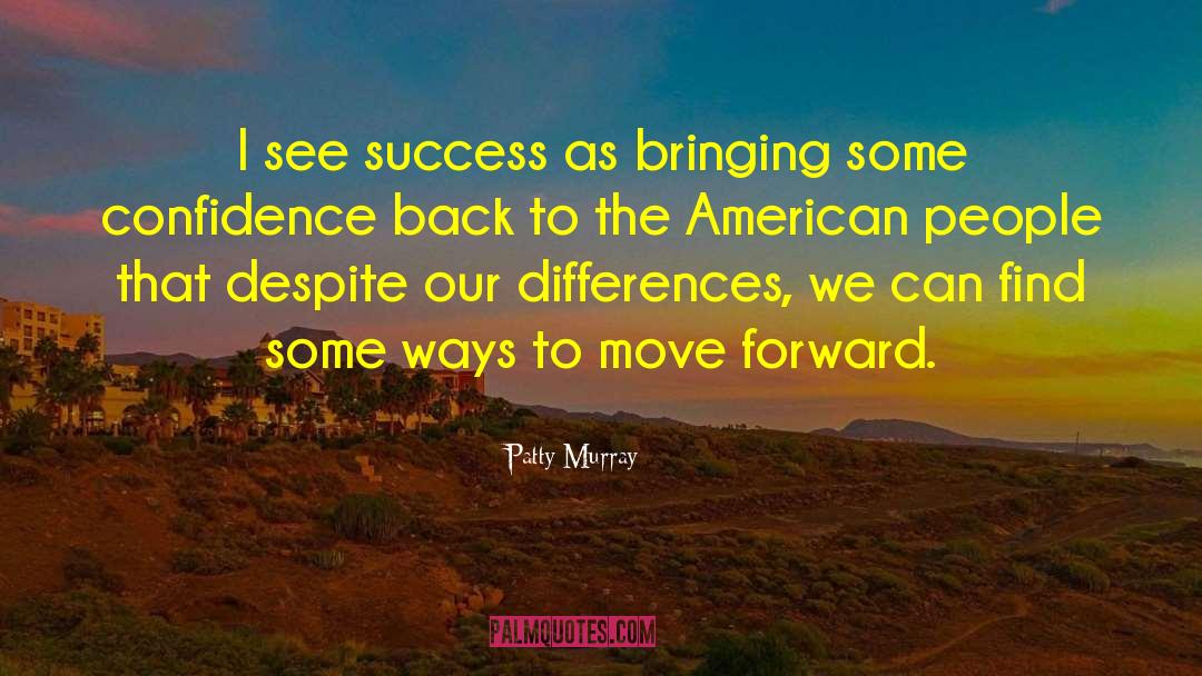 Patty Murray Quotes: I see success as bringing