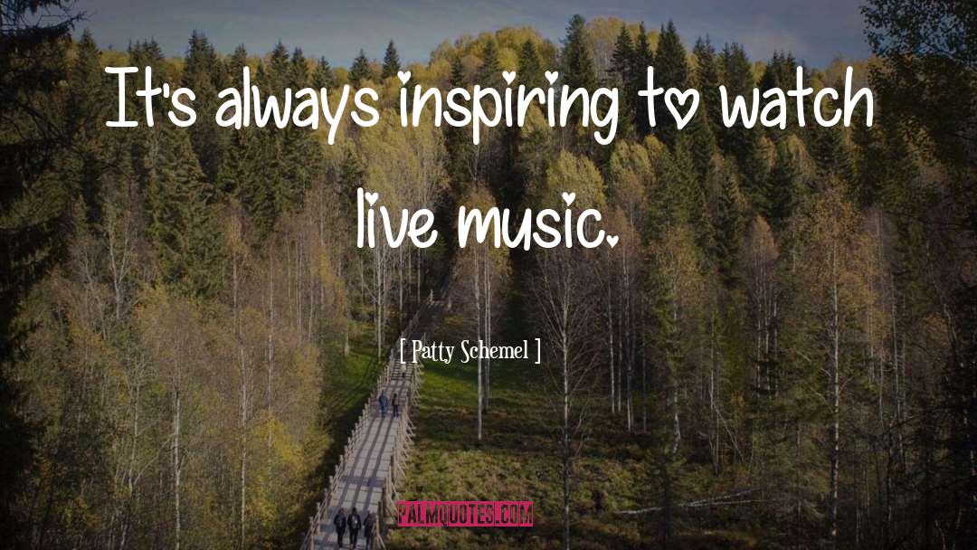 Patty Schemel Quotes: It's always inspiring to watch