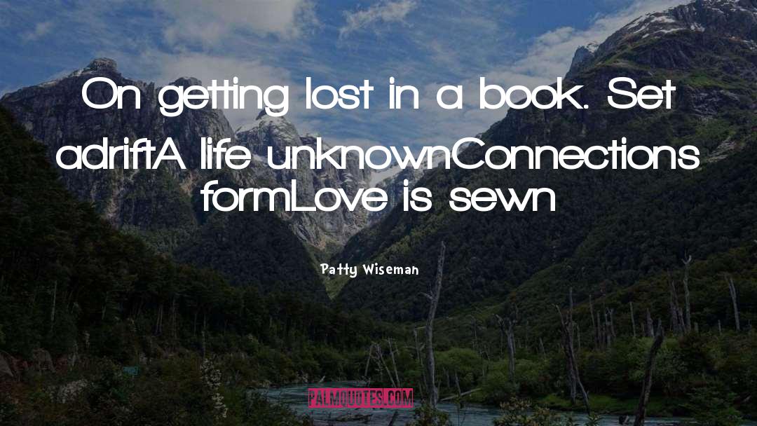 Patty Wiseman Quotes: On getting lost in a