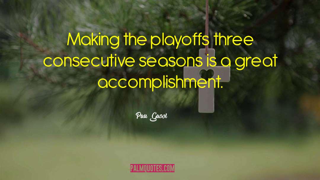 Pau Gasol Quotes: Making the playoffs three consecutive