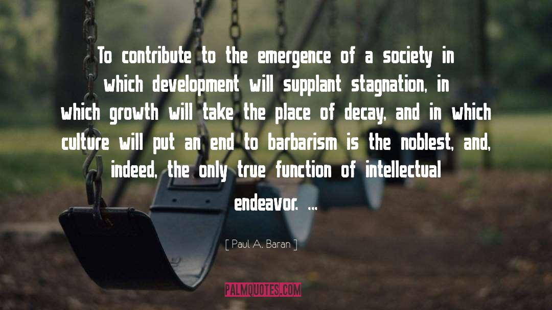 Paul A. Baran Quotes: To contribute to the emergence