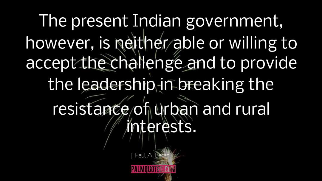 Paul A. Baran Quotes: The present Indian government, however,