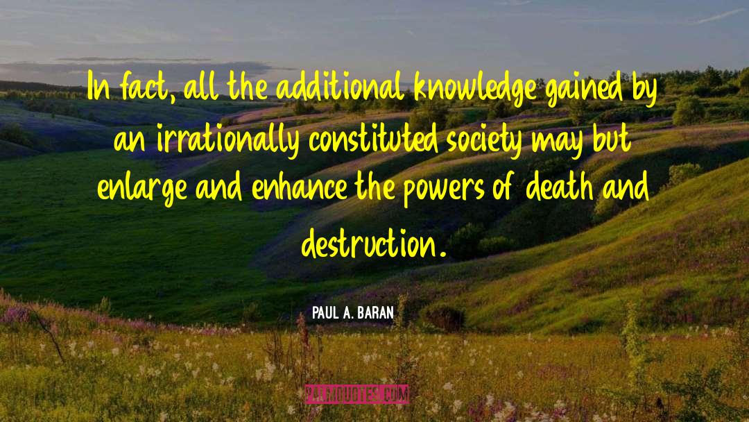 Paul A. Baran Quotes: In fact, all the additional