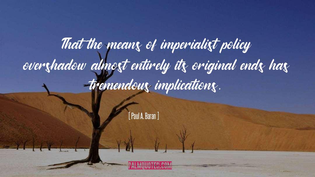 Paul A. Baran Quotes: That the means of imperialist