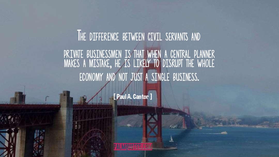 Paul A. Cantor Quotes: The difference between civil servants