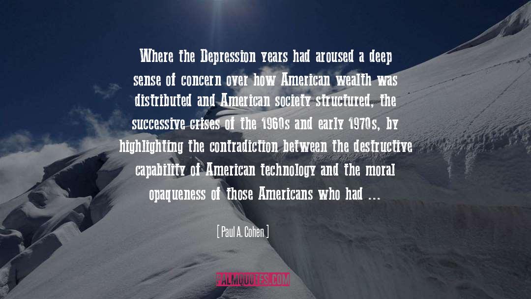 Paul A. Cohen Quotes: Where the Depression years had