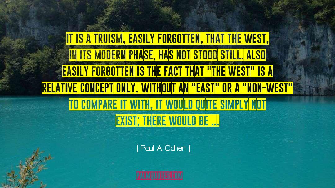 Paul A. Cohen Quotes: It is a truism, easily