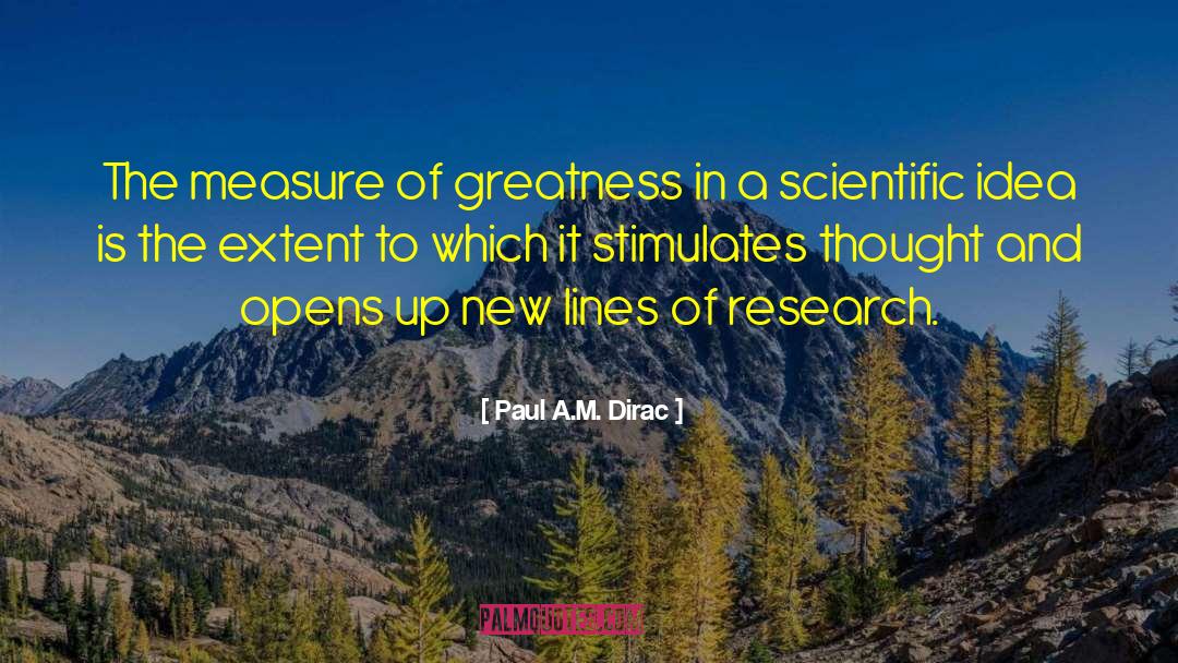 Paul A.M. Dirac Quotes: The measure of greatness in