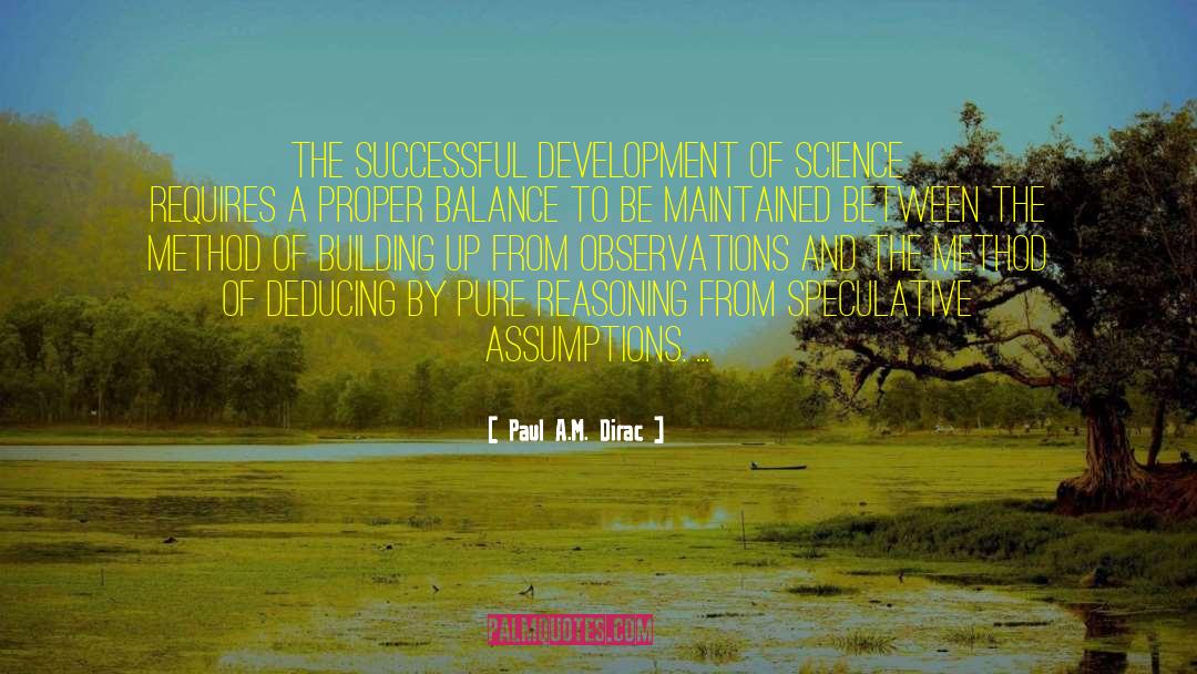 Paul A.M. Dirac Quotes: The successful development of science