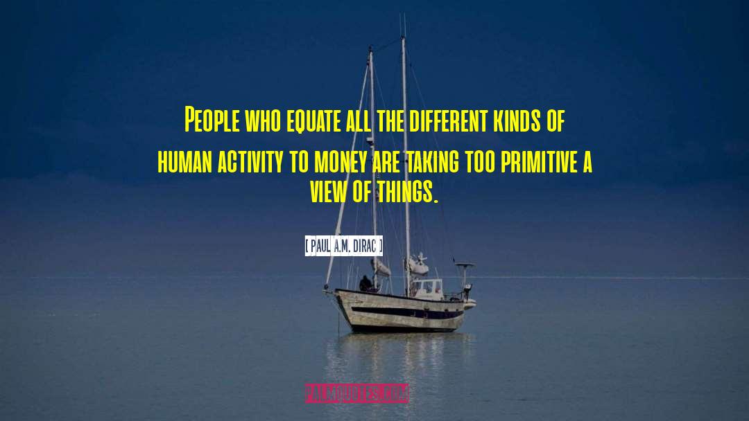 Paul A.M. Dirac Quotes: People who equate all the