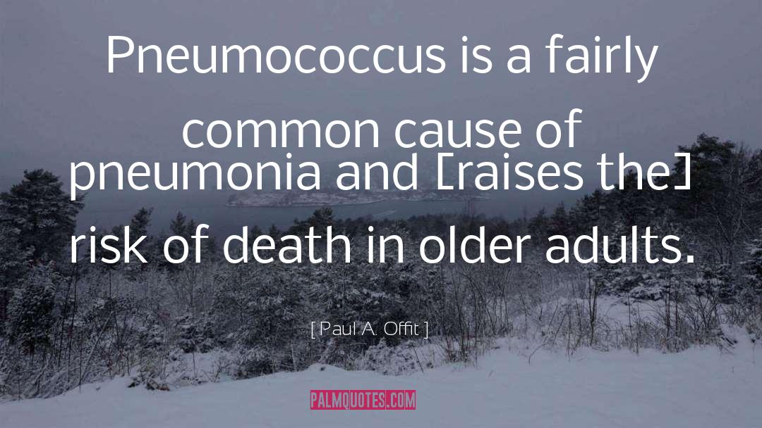 Paul A. Offit Quotes: Pneumococcus is a fairly common