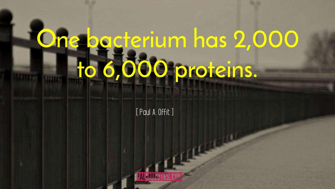Paul A. Offit Quotes: One bacterium has 2,000 to