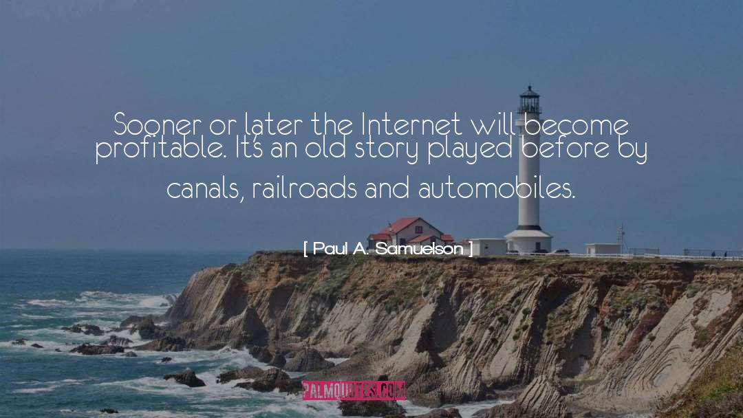 Paul A. Samuelson Quotes: Sooner or later the Internet