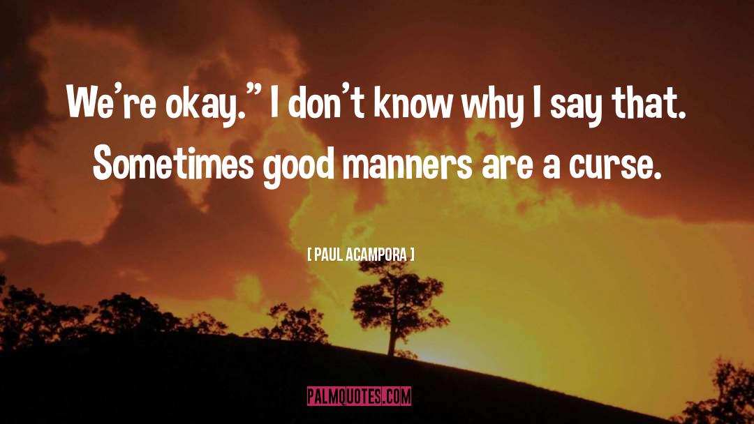 Paul Acampora Quotes: We're okay.