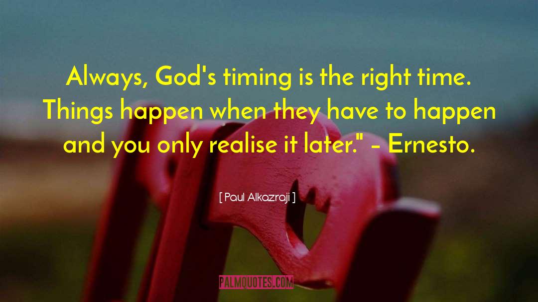 Paul Alkazraji Quotes: Always, God's timing is the