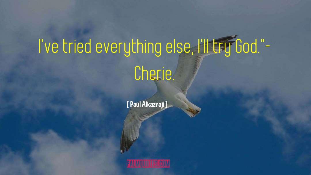 Paul Alkazraji Quotes: I've tried everything else, I'll