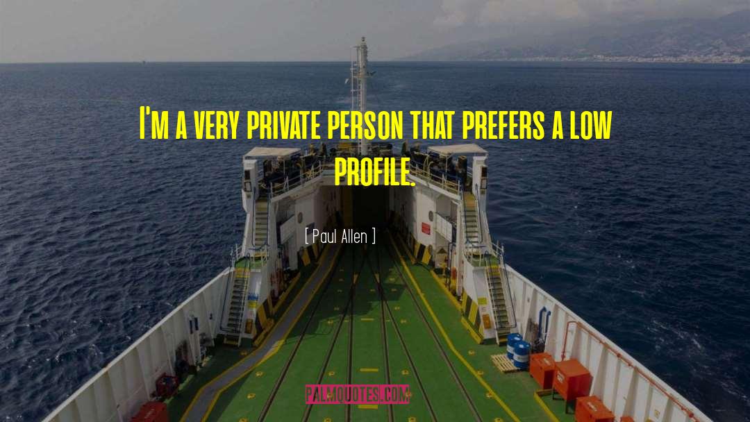 Paul Allen Quotes: I'm a very private person
