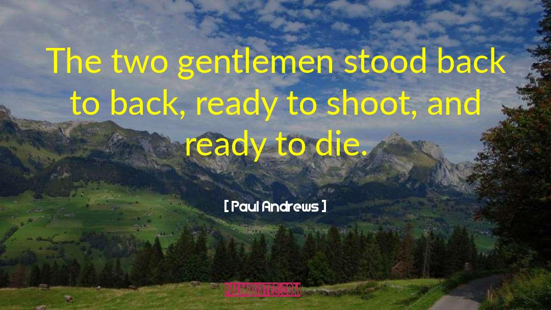 Paul Andrews Quotes: The two gentlemen stood back