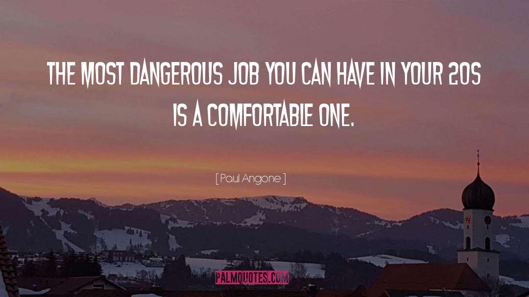 Paul Angone Quotes: The most dangerous job you
