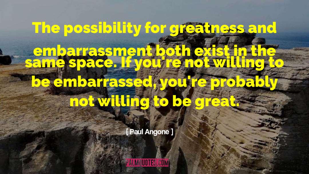 Paul Angone Quotes: The possibility for greatness and