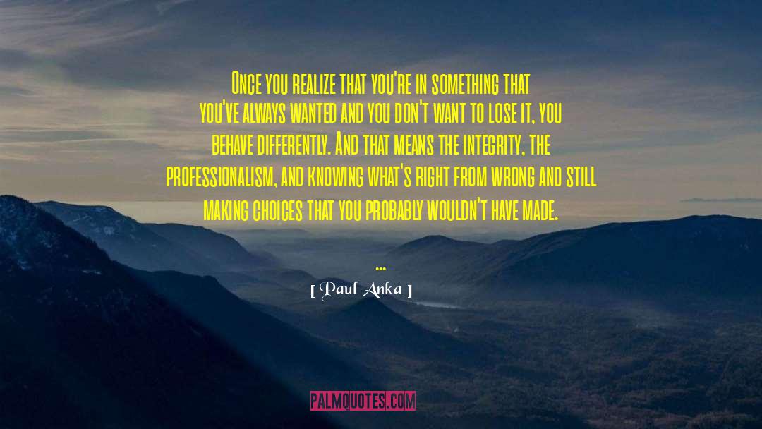 Paul Anka Quotes: Once you realize that you're