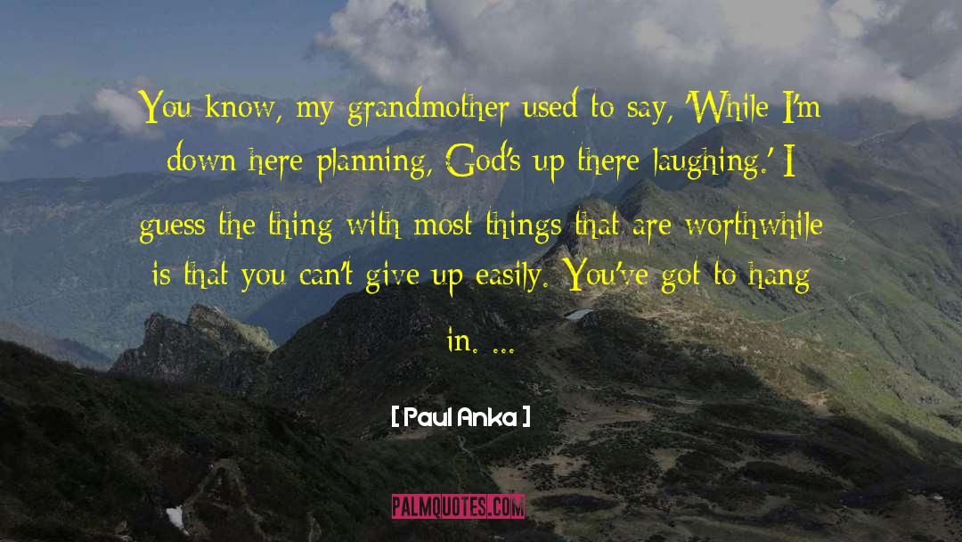 Paul Anka Quotes: You know, my grandmother used