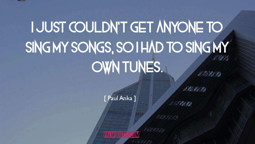 Paul Anka Quotes: I just couldn't get anyone