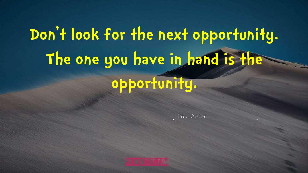 Paul Arden Quotes: Don't look for the next